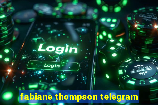 fabiane thompson telegram